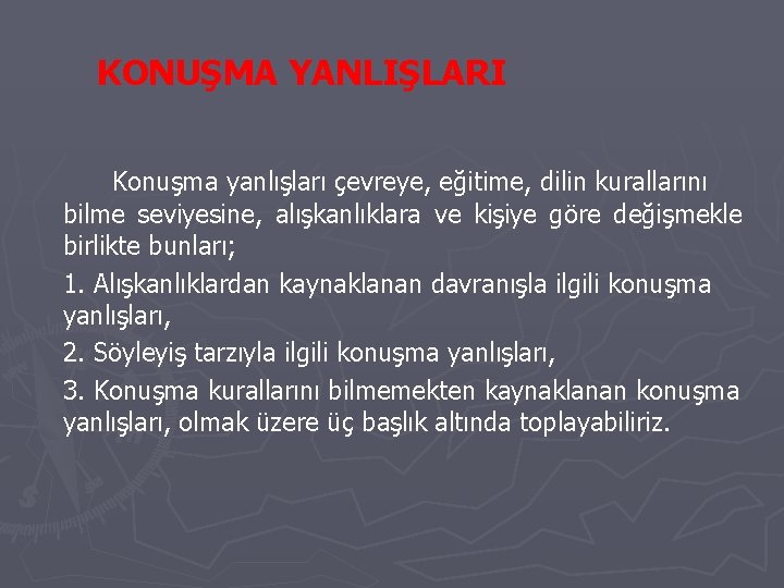 KONUŞMA YANLIŞLARI Konuşma yanlışları çevreye, eğitime, dilin kurallarını bilme seviyesine, alışkanlıklara ve kişiye göre