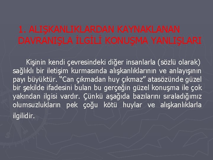 1. ALIŞKANLIKLARDAN KAYNAKLANAN DAVRANIŞLA İLGİLİ KONUŞMA YANLIŞLARI Kişinin kendi çevresindeki diğer insanlarla (sözlü olarak)