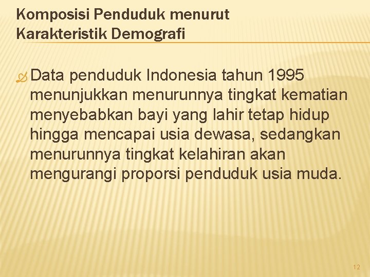 Komposisi Penduduk menurut Karakteristik Demografi Data penduduk Indonesia tahun 1995 menunjukkan menurunnya tingkat kematian