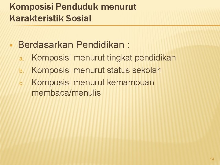 Komposisi Penduduk menurut Karakteristik Sosial § Berdasarkan Pendidikan : a. b. c. Komposisi menurut