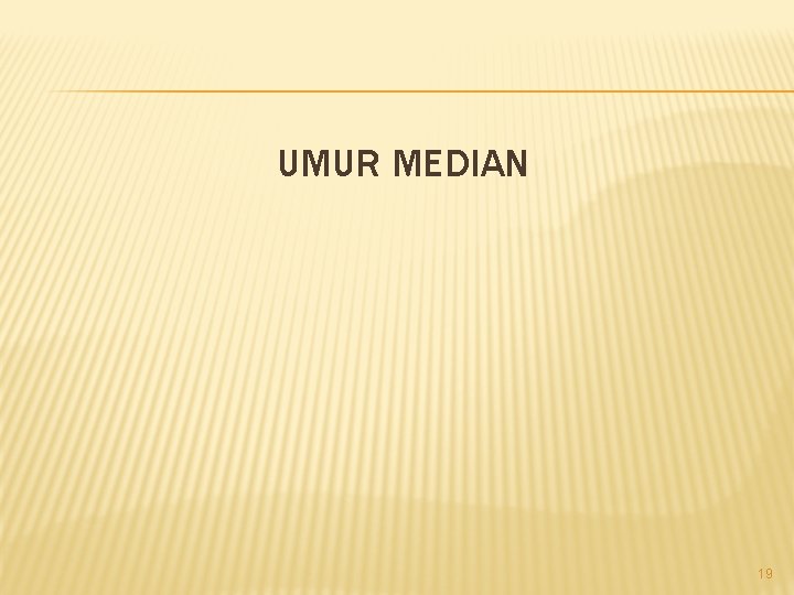 UMUR MEDIAN 19 