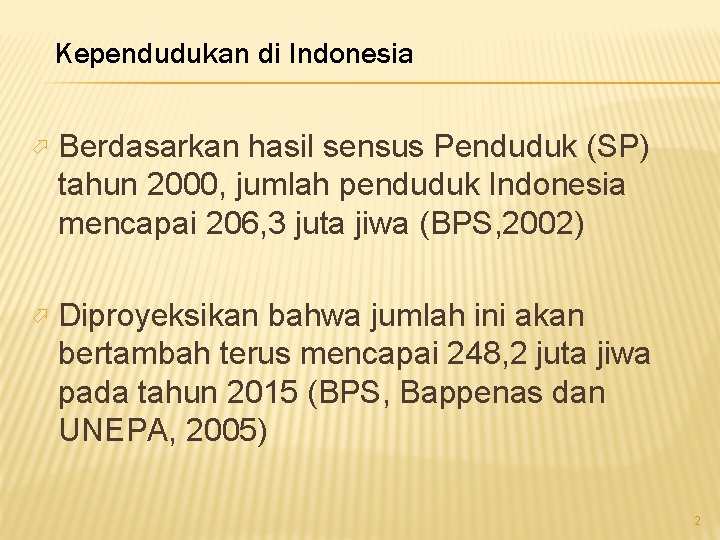 Kependudukan di Indonesia Berdasarkan hasil sensus Penduduk (SP) tahun 2000, jumlah penduduk Indonesia mencapai