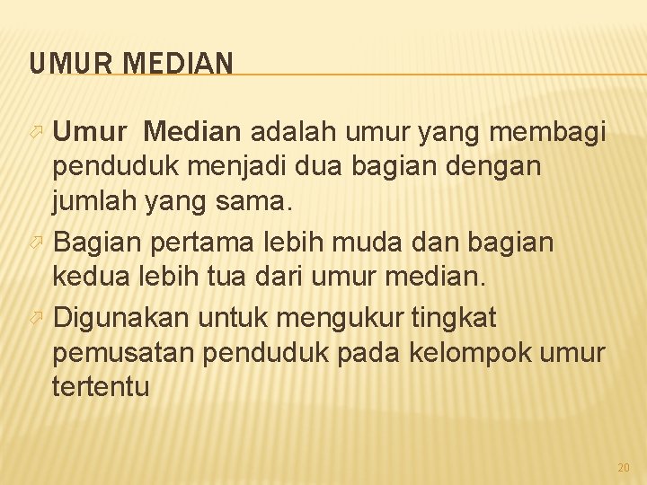 UMUR MEDIAN Umur Median adalah umur yang membagi penduduk menjadi dua bagian dengan jumlah