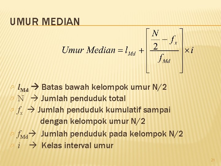 UMUR MEDIAN l. Md Batas bawah kelompok N Jumlah penduduk total umur N/2 Jumlah