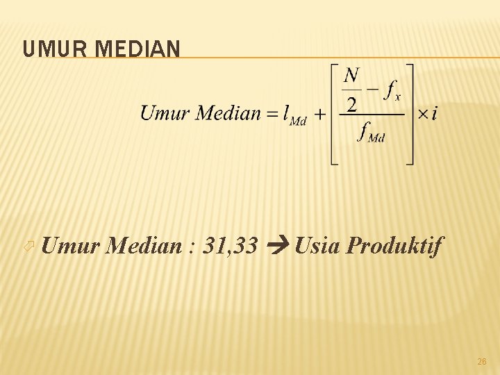 UMUR MEDIAN Umur Median : 31, 33 Usia Produktif 26 