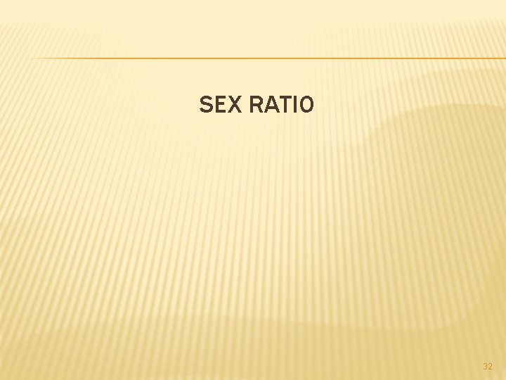 SEX RATIO 32 