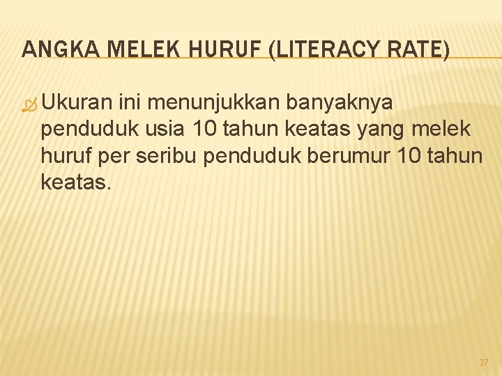 ANGKA MELEK HURUF (LITERACY RATE) Ukuran ini menunjukkan banyaknya penduduk usia 10 tahun keatas