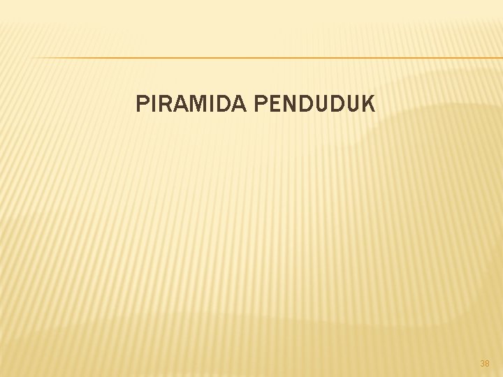 PIRAMIDA PENDUDUK 38 