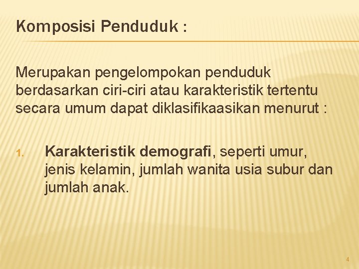 Komposisi Penduduk : Merupakan pengelompokan penduduk berdasarkan ciri-ciri atau karakteristik tertentu secara umum dapat