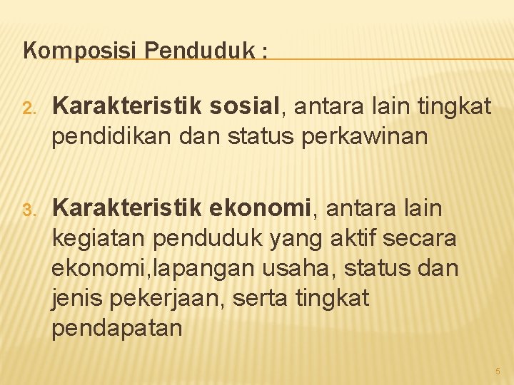 Komposisi Penduduk : 2. Karakteristik sosial, antara lain tingkat pendidikan dan status perkawinan 3.