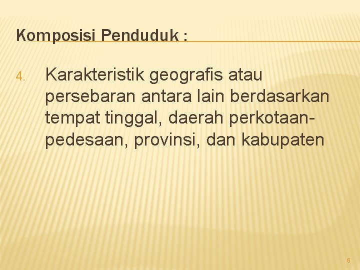 Komposisi Penduduk : 4. Karakteristik geografis atau persebaran antara lain berdasarkan tempat tinggal, daerah