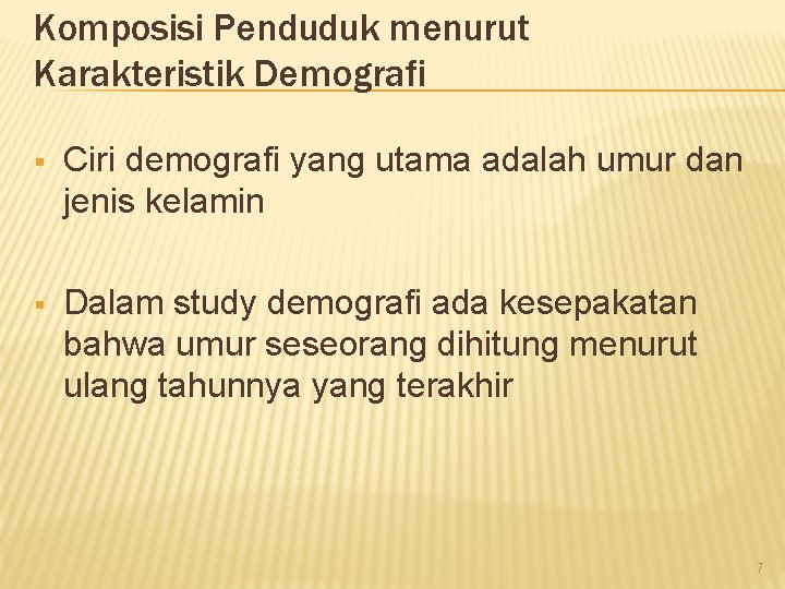 Komposisi Penduduk menurut Karakteristik Demografi § Ciri demografi yang utama adalah umur dan jenis