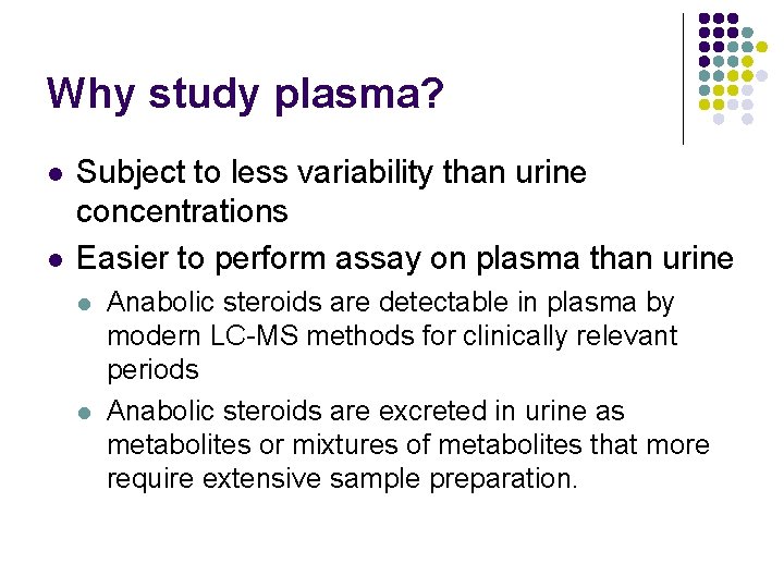 Why study plasma? l l Subject to less variability than urine concentrations Easier to