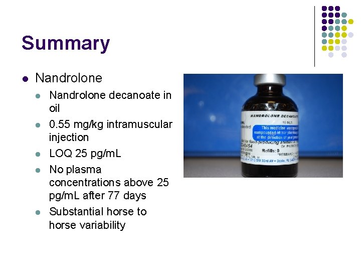 Summary l Nandrolone l l l Nandrolone decanoate in oil 0. 55 mg/kg intramuscular