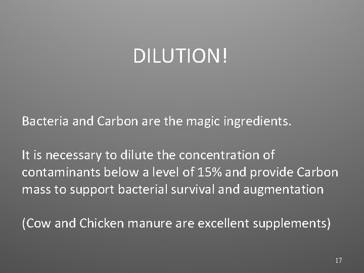  DILUTION! Bacteria and Carbon are the magic ingredients. It is necessary to dilute