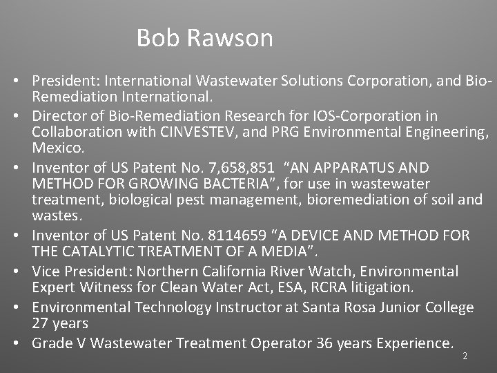 Bob Rawson • President: International Wastewater Solutions Corporation, and Bio. Remediation International. • Director