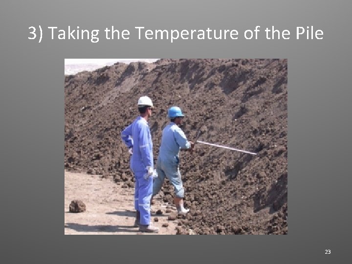 3) Taking the Temperature of the Pile 23 