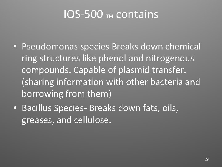 IOS-500 TM contains • Pseudomonas species Breaks down chemical ring structures like phenol and