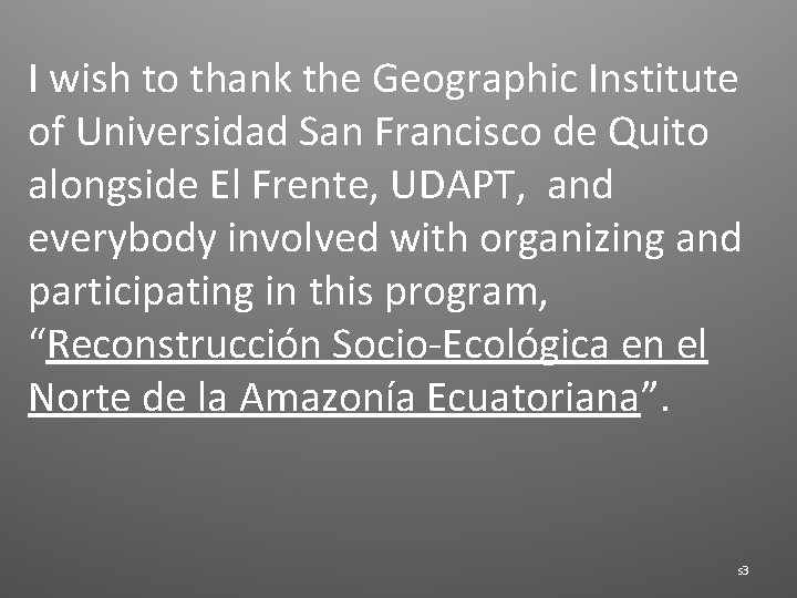 I wish to thank the Geographic Institute of Universidad San Francisco de Quito alongside