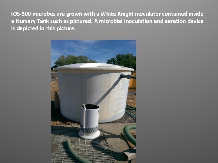 IOS-500 microbes are grown with a White Knight inoculator contained inside a Nursery Tank