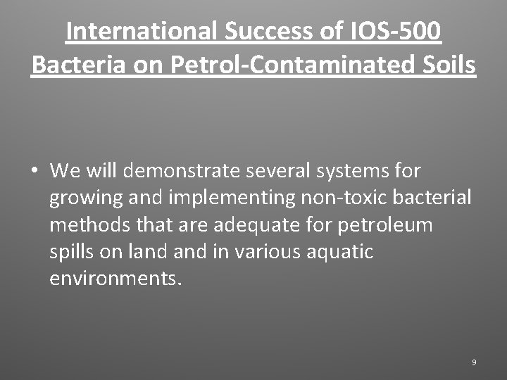 International Success of IOS-500 Bacteria on Petrol-Contaminated Soils • We will demonstrate several systems