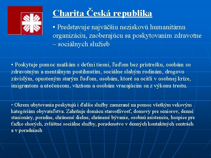 Charita Česká republika • Predstavuje najväčšiu neziskovú humanitárnu organizáciu, zaoberajúcu sa poskytovaním zdravotne –