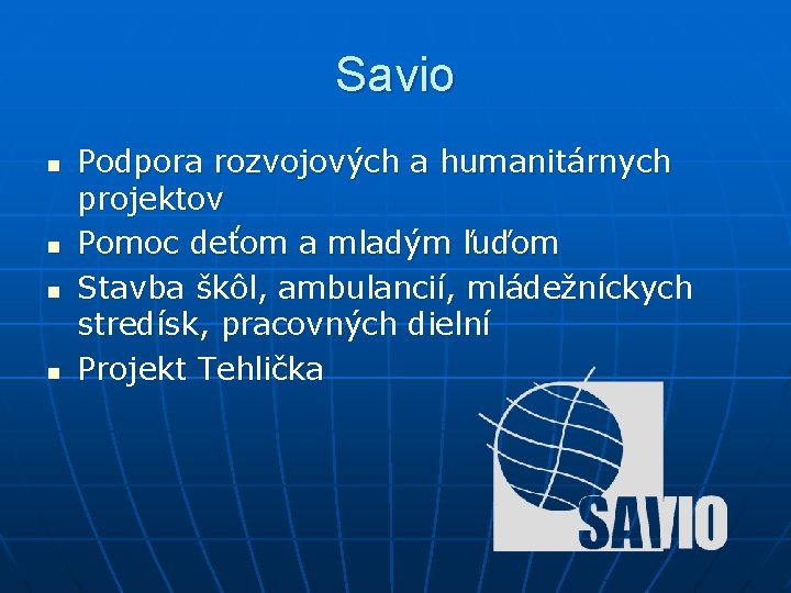 Savio n n Podpora rozvojových a humanitárnych projektov Pomoc deťom a mladým ľuďom Stavba