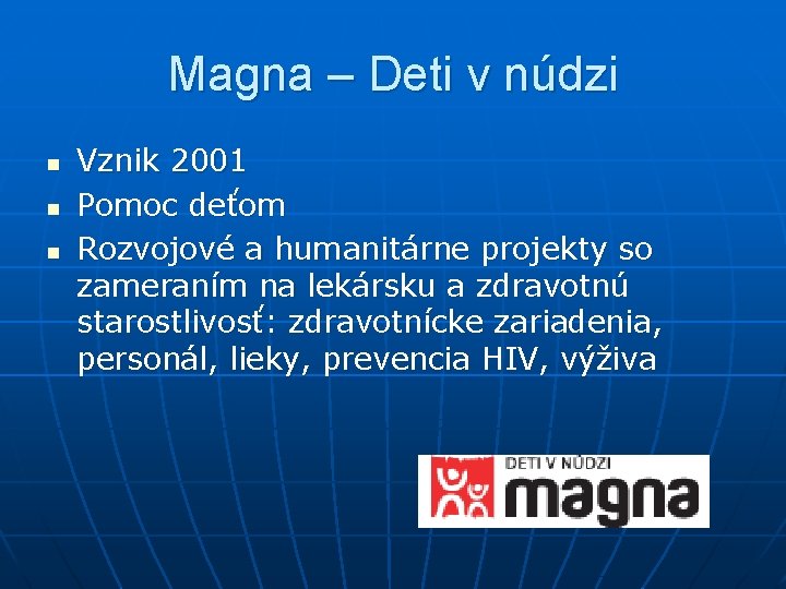 Magna – Deti v núdzi n n n Vznik 2001 Pomoc deťom Rozvojové a