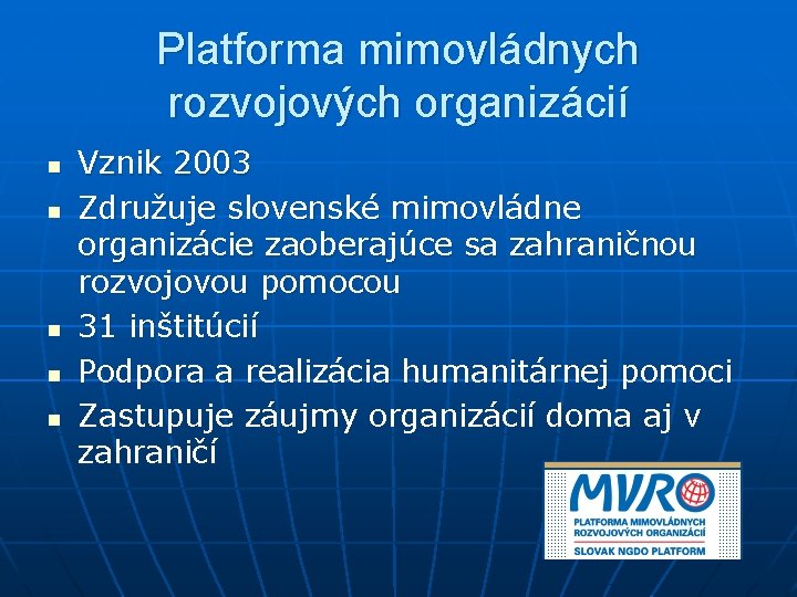 Platforma mimovládnych rozvojových organizácií n n n Vznik 2003 Združuje slovenské mimovládne organizácie zaoberajúce