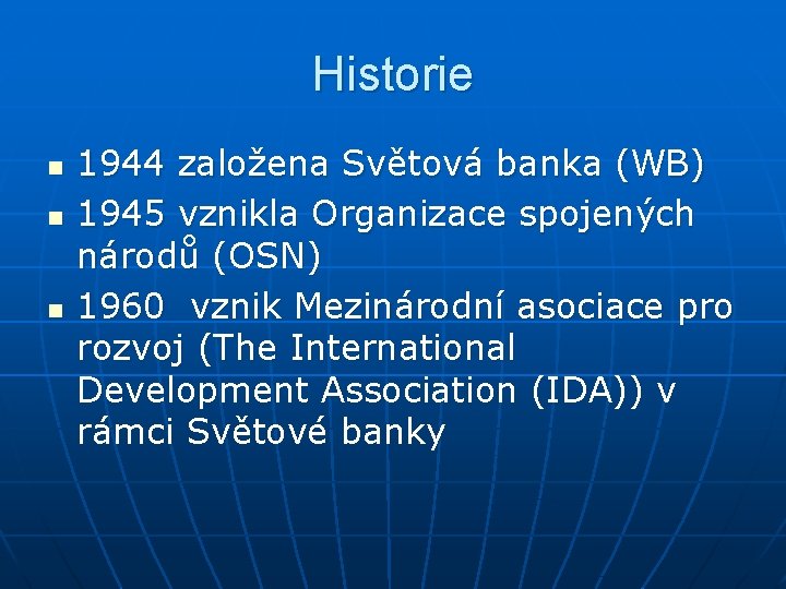 Historie n n n 1944 založena Světová banka (WB) 1945 vznikla Organizace spojených národů