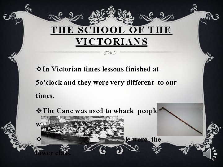 THE SCHOOL OF THE VICTORIANS v. In Victorian times lessons finished at 5 o’clock