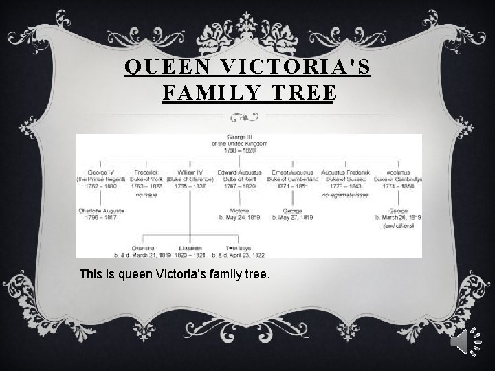QUEEN VICTORIA'S FAMILY TREE This is queen Victoria’s family tree. 
