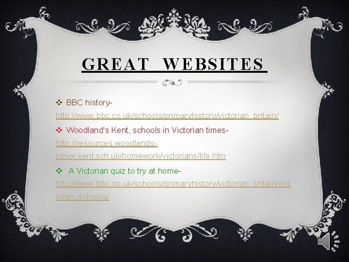 GREAT WEBSITES v BBC historyhttp: //www. bbc. co. uk/schools/primaryhistory/victorian_britain/ v Woodland's Kent, schools in