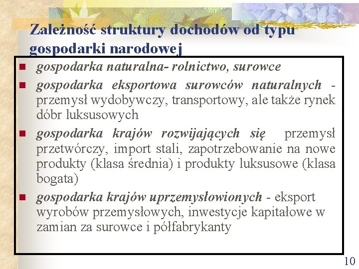 Zależność struktury dochodów od typu gospodarki narodowej n n gospodarka naturalna- rolnictwo, surowce gospodarka Zależność struktury dochodów od typu gospodarki narodowej n n gospodarka naturalna- rolnictwo, surowce gospodarka