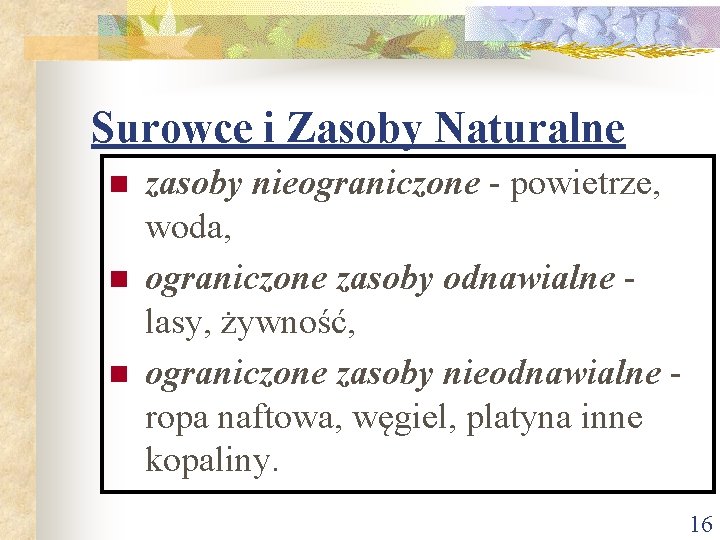 Surowce i Zasoby Naturalne n n n zasoby nieograniczone - powietrze, woda, ograniczone zasoby Surowce i Zasoby Naturalne n n n zasoby nieograniczone - powietrze, woda, ograniczone zasoby