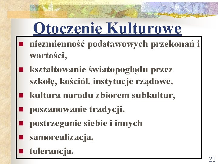 Otoczenie Kulturowe n n n niezmienność podstawowych przekonań i wartości, kształtowanie światopoglądu przez szkołę, Otoczenie Kulturowe n n n niezmienność podstawowych przekonań i wartości, kształtowanie światopoglądu przez szkołę,
