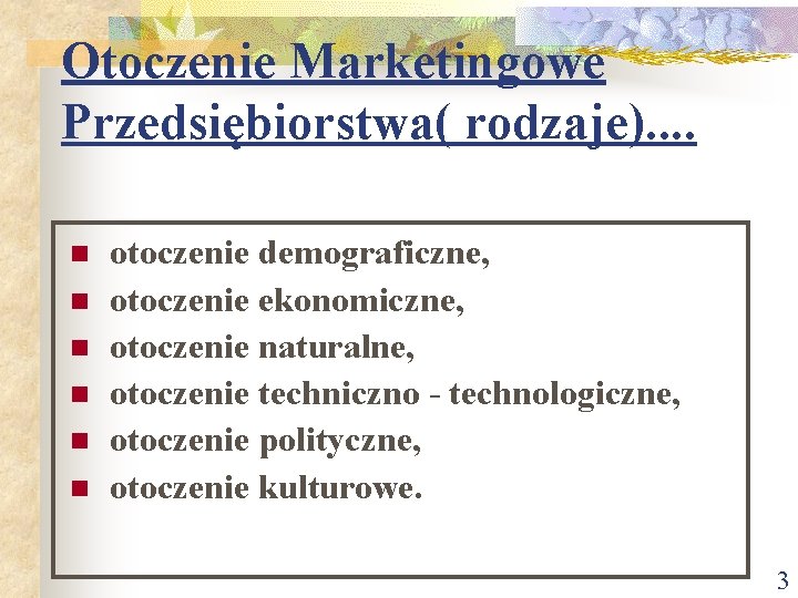 Otoczenie Marketingowe Przedsiębiorstwa( rodzaje). . n n n otoczenie demograficzne, otoczenie ekonomiczne, otoczenie naturalne, Otoczenie Marketingowe Przedsiębiorstwa( rodzaje). . n n n otoczenie demograficzne, otoczenie ekonomiczne, otoczenie naturalne,