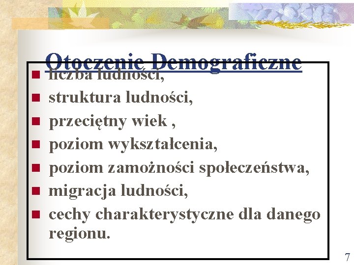 Otoczenie Demograficzne n liczba ludności, n n n struktura ludności, przeciętny wiek , poziom Otoczenie Demograficzne n liczba ludności, n n n struktura ludności, przeciętny wiek , poziom