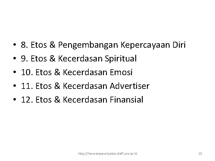  • • • 8. Etos & Pengembangan Kepercayaan Diri 9. Etos & Kecerdasan