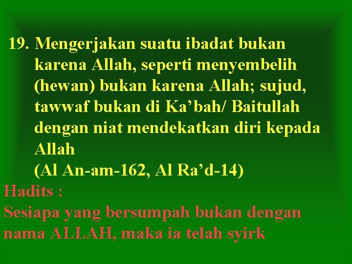 19. Mengerjakan suatu ibadat bukan karena Allah, seperti menyembelih (hewan) bukan karena Allah; sujud,