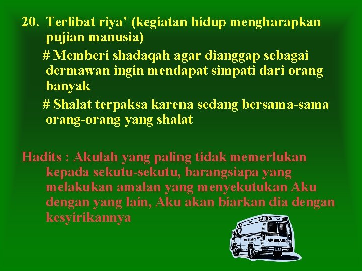 20. Terlibat riya’ (kegiatan hidup mengharapkan pujian manusia) # Memberi shadaqah agar dianggap sebagai