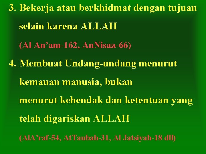 3. Bekerja atau berkhidmat dengan tujuan selain karena ALLAH (Al An’am-162, An. Nisaa-66) 4.