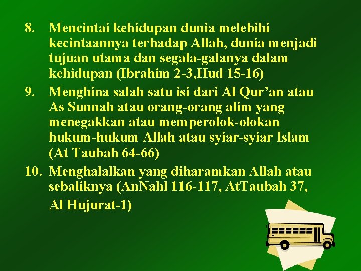 8. Mencintai kehidupan dunia melebihi kecintaannya terhadap Allah, dunia menjadi tujuan utama dan segala-galanya