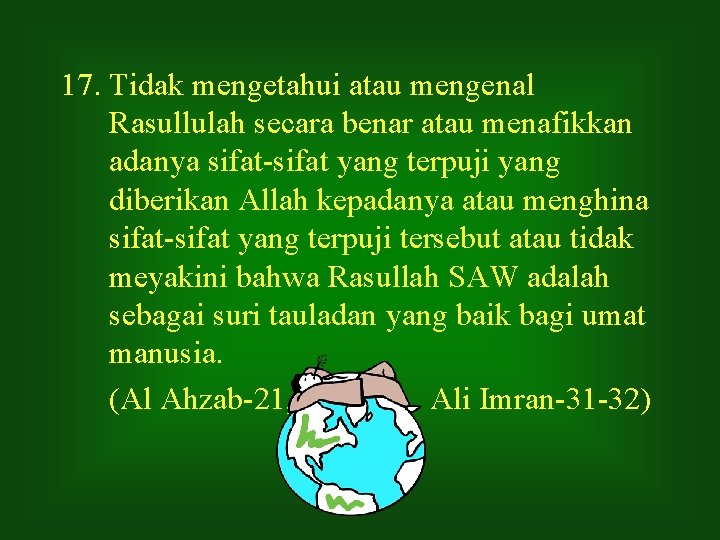 17. Tidak mengetahui atau mengenal Rasullulah secara benar atau menafikkan adanya sifat-sifat yang terpuji