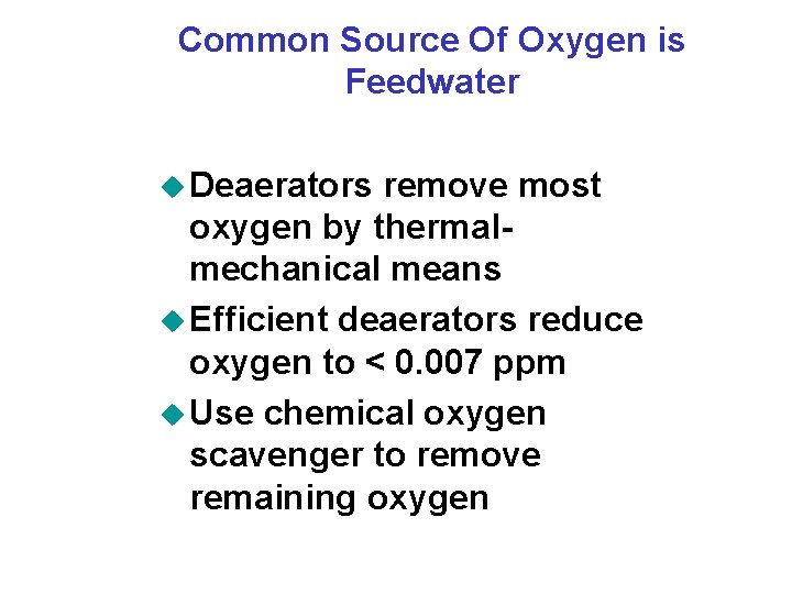 Common Source Of Oxygen is Feedwater u Deaerators remove most oxygen by thermalmechanical means