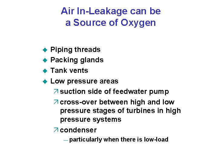 Air In-Leakage can be a Source of Oxygen u u Piping threads Packing glands