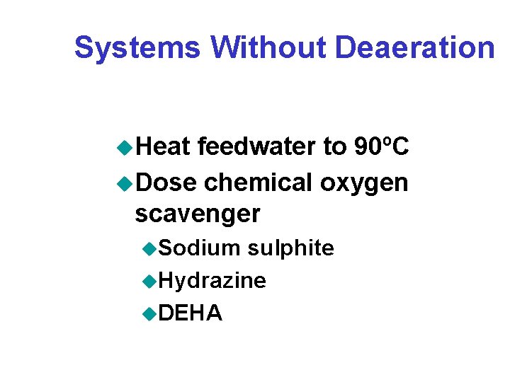 Systems Without Deaeration u. Heat feedwater to 90ºC u. Dose chemical oxygen scavenger u.