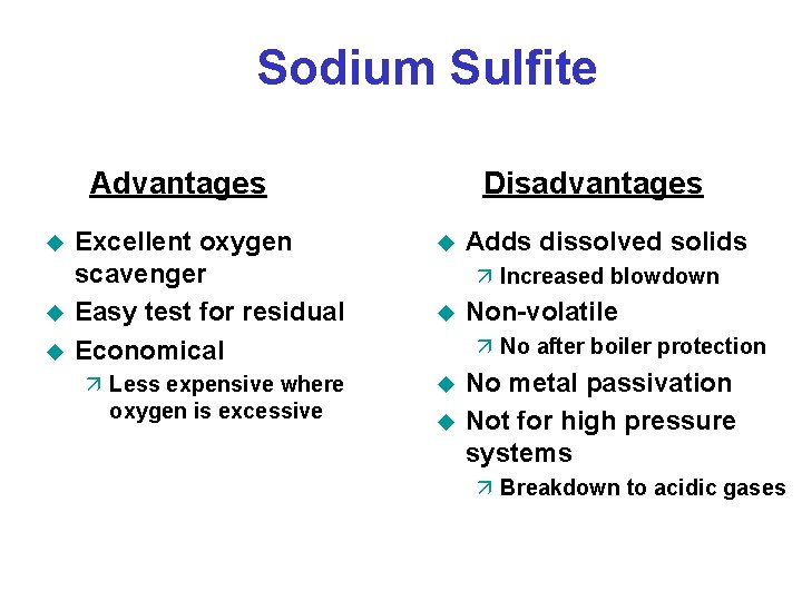 Sodium Sulfite Advantages u u u Disadvantages Excellent oxygen scavenger Easy test for residual