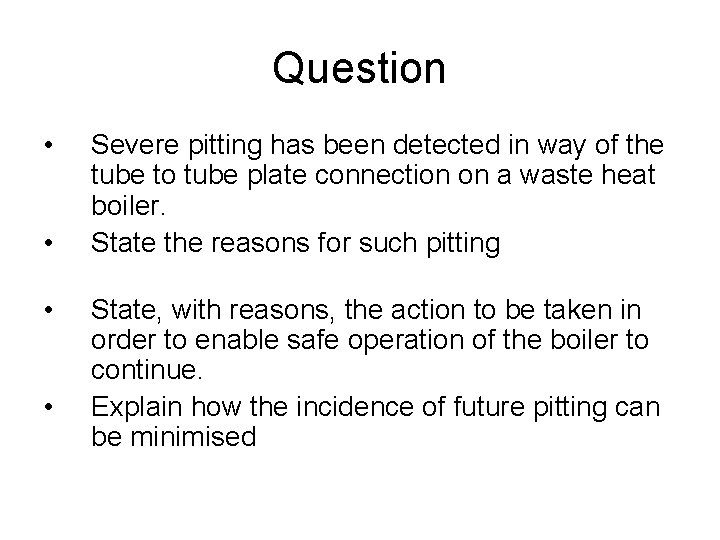 Question • • Severe pitting has been detected in way of the tube to