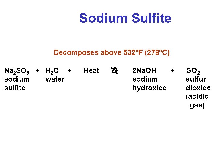 Sodium Sulfite Decomposes above 532°F (278°C) Na 2 SO 3 + H 2 O